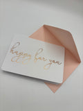 happy for you– Foiled Script A1 Greeting Card